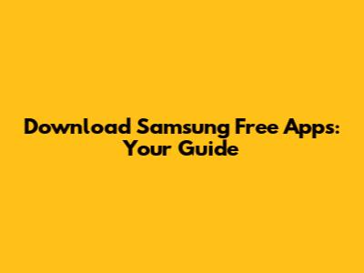 Download Samsung Free Apps: Your Guide