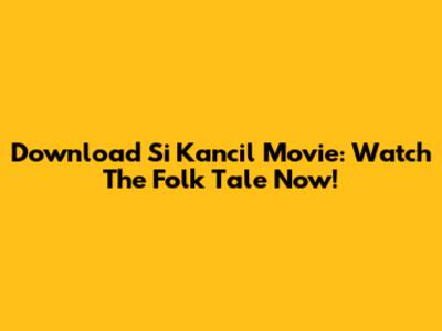 Download Si Kancil Movie: Watch The Folk Tale Now!