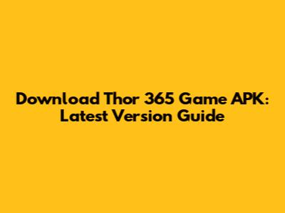 Download Thor 365 Game APK: Latest Version Guide