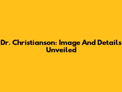 Dr. Christianson: Image And Details Unveiled