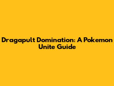 Dragapult Domination: A Pokemon Unite Guide