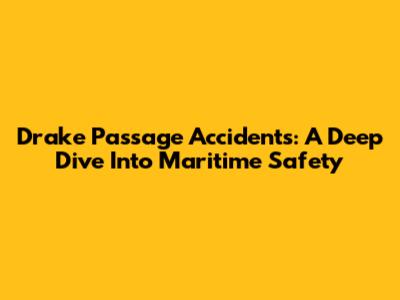 Drake Passage Accidents: A Deep Dive Into Maritime Safety
