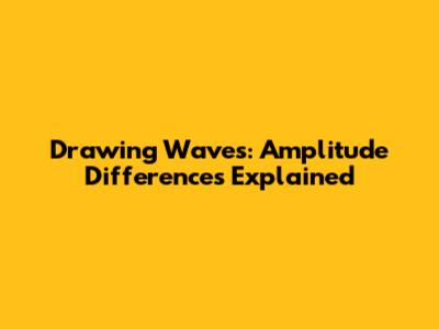 Drawing Waves: Amplitude Differences Explained