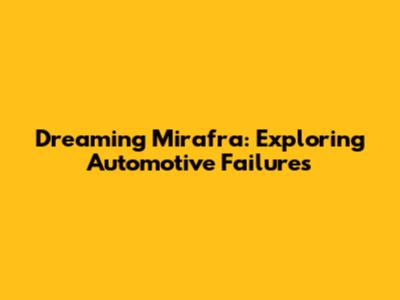 Dreaming Mirafra: Exploring Automotive Failures