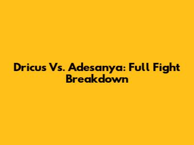 Dricus Vs. Adesanya: Full Fight Breakdown