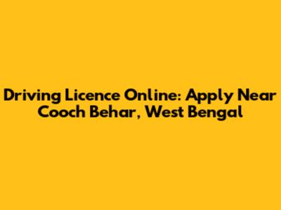 Driving Licence Online: Apply Near Cooch Behar, West Bengal
