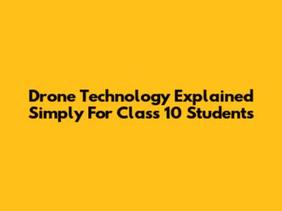 Drone Technology Explained Simply For Class 10 Students