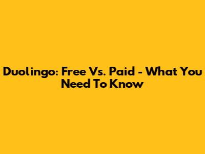 Duolingo: Free Vs. Paid - What You Need To Know