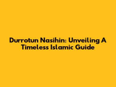 Durrotun Nasihin: Unveiling A Timeless Islamic Guide