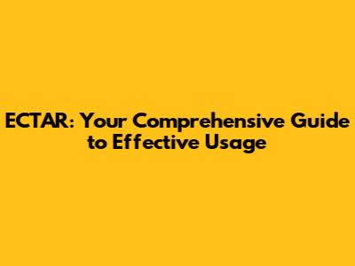 ECTAR: Your Comprehensive Guide to Effective Usage