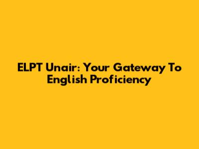 ELPT Unair: Your Gateway To English Proficiency