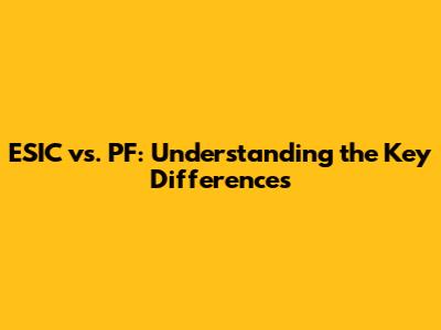 ESIC vs. PF: Understanding the Key Differences