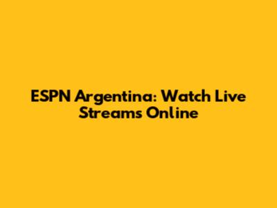 ESPN Argentina: Watch Live Streams Online