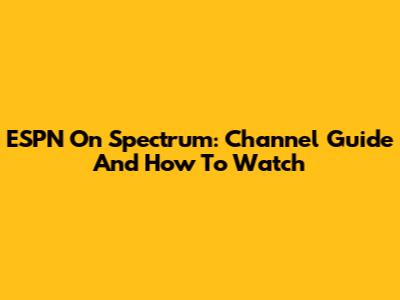 ESPN On Spectrum: Channel Guide And How To Watch