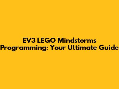 EV3 LEGO Mindstorms Programming: Your Ultimate Guide