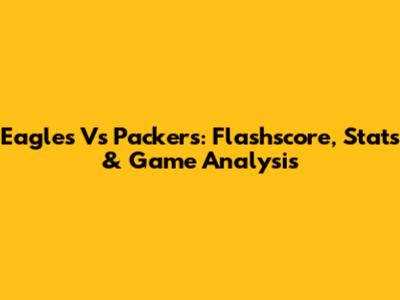 Eagles Vs Packers: Flashscore, Stats & Game Analysis