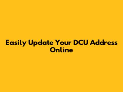 Easily Update Your DCU Address Online