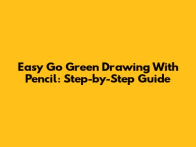 Easy Go Green Drawing With Pencil: Step-by-Step Guide