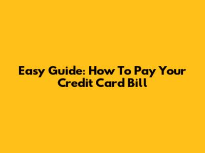 Easy Guide: How To Pay Your Credit Card Bill
