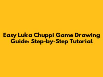 Easy Luka Chuppi Game Drawing Guide: Step-by-Step Tutorial