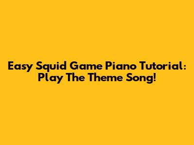 Easy Squid Game Piano Tutorial: Play The Theme Song!