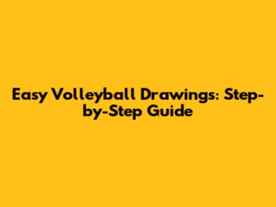 Easy Volleyball Drawings: Step-by-Step Guide