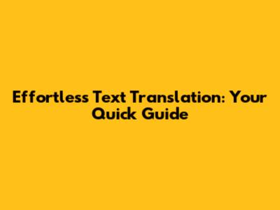 Effortless Text Translation: Your Quick Guide