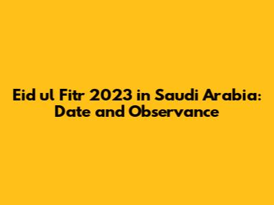 Eid ul Fitr 2023 in Saudi Arabia: Date and Observance