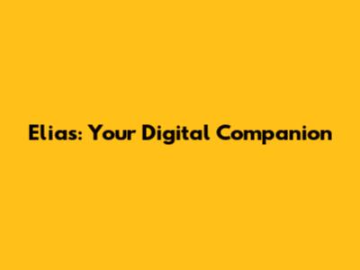 Elias: Your Digital Companion