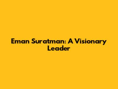 Eman Suratman: A Visionary Leader