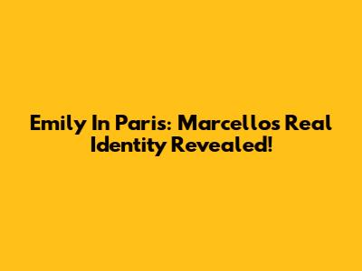 Emily In Paris: Marcello's Real Identity Revealed!