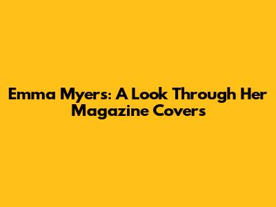 Emma Myers: A Look Through Her Magazine Covers