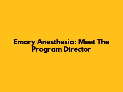 Emory Anesthesia: Meet The Program Director