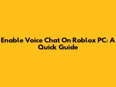 Enable Voice Chat On Roblox PC: A Quick Guide