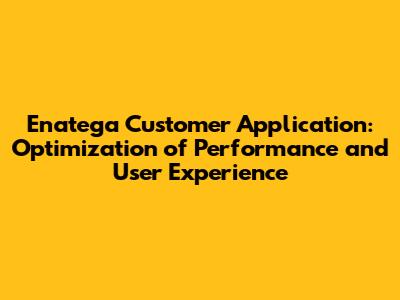 Enatega Customer Application: Optimization of Performance and User Experience