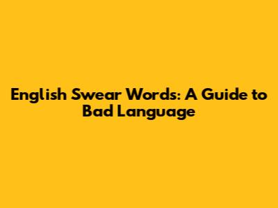 English Swear Words: A Guide to Bad Language
