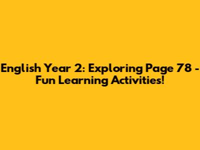 English Year 2: Exploring Page 78 - Fun Learning Activities!