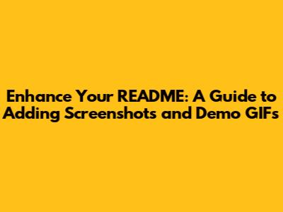 Enhance Your README: A Guide to Adding Screenshots and Demo GIFs