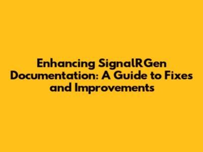 Enhancing SignalRGen Documentation: A Guide to Fixes and Improvements