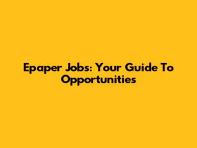 Epaper Jobs: Your Guide To Opportunities