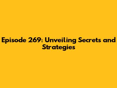 Episode 269: Unveiling Secrets and Strategies