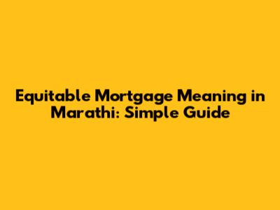 Equitable Mortgage Meaning in Marathi: Simple Guide