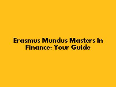 Erasmus Mundus Masters In Finance: Your Guide