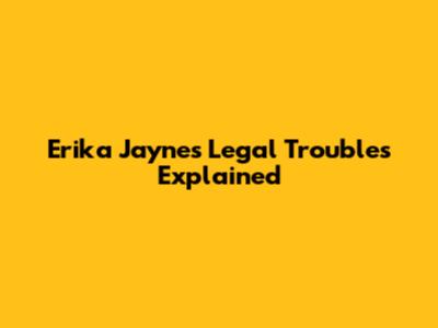 Erika Jayne's Legal Troubles Explained
