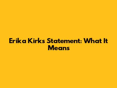 Erika Kirk's Statement: What It Means