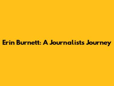 Erin Burnett: A Journalist's Journey