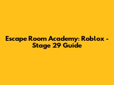 Escape Room Academy: Roblox - Stage 29 Guide