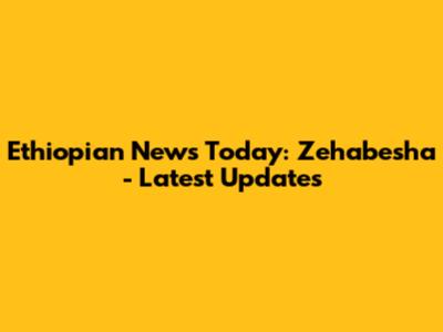 Ethiopian News Today: Zehabesha - Latest Updates