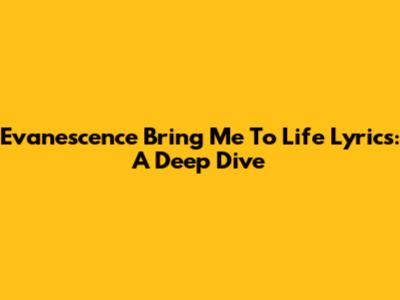 Evanescence Bring Me To Life Lyrics: A Deep Dive