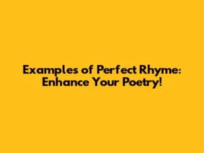 Examples of Perfect Rhyme: Enhance Your Poetry!